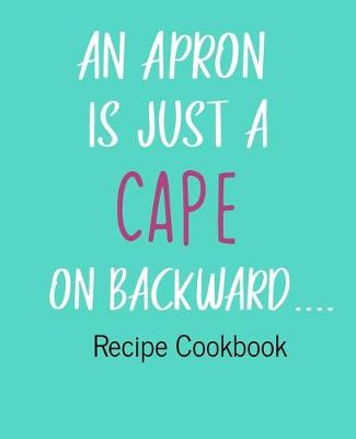 Book cover for An Apron Is Just A Cape On Backward