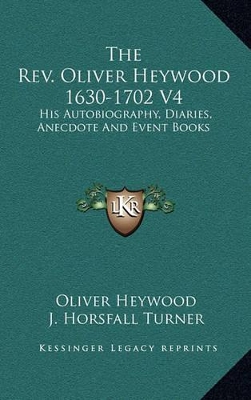 Book cover for The REV. Oliver Heywood 1630-1702 V4