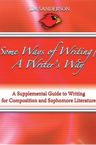 Cover of SOME WAYS OF WRITING/A WRITER'S WAY:A SUPPLEMENTAL GUIDE TO WRITING FOR COMPOSITION AND SOPHOMORE LITERATURE