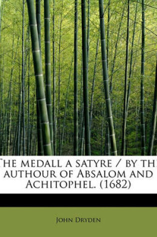 Cover of The Medall a Satyre / By the Authour of Absalom and Achitophel. (1682)