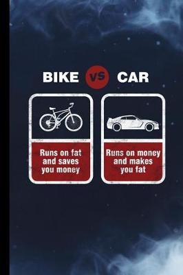 Book cover for Bike Vs Car Runs On Fat And Saves You Money Runs On Money And Makes You Fat