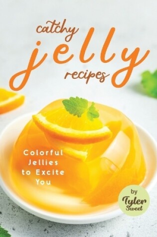 Cover of Catchy Jelly Recipes