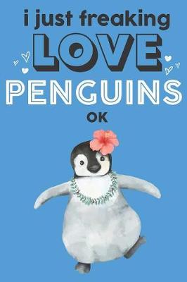Book cover for I Just Freaking Love Penguins Ok