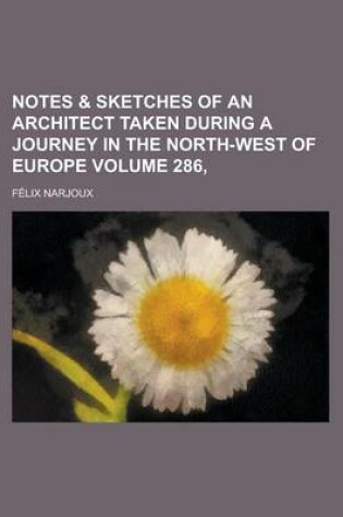 Cover of Notes & Sketches of an Architect Taken During a Journey in the North-West of Europe Volume 286,