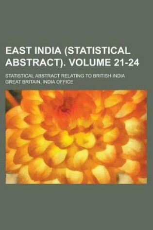 Cover of East India (Statistical Abstract); Statistical Abstract Relating to British India Volume 21-24