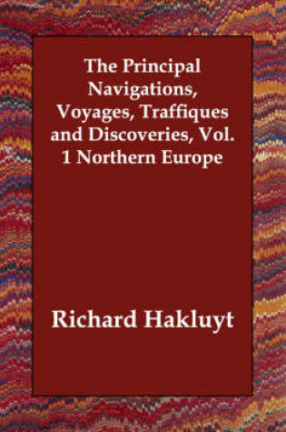 Cover of The Principal Navigations, Voyages, Traffiques and Discoveries, Vol. 1 Northern Europe