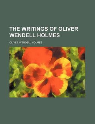 Book cover for The Writings of Oliver Wendell Holmes (Volume 1)