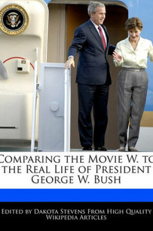 Cover of Comparing the Movie W. to the Real Life of President George W. Bush