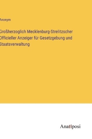 Cover of Gro�herzoglich Mecklenburg-Strelitzscher Officieller Anzeiger f�r Gesetzgebung und Staatsverwaltung