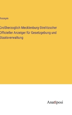 Book cover for Großherzoglich Mecklenburg-Strelitzscher Officieller Anzeiger für Gesetzgebung und Staatsverwaltung