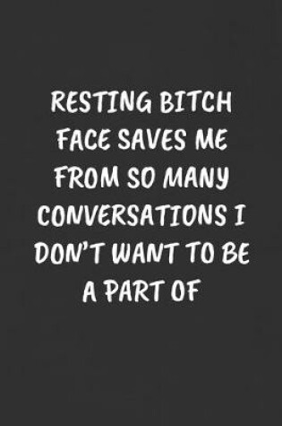 Cover of Resting Bitch Face Saves Me from So Many Conversations I Don't Want to Be a Part of