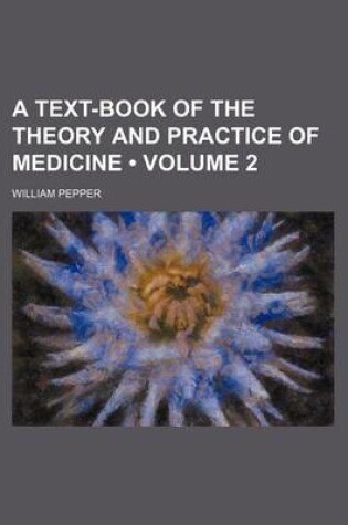 Cover of A Text-Book of the Theory and Practice of Medicine (Volume 2)