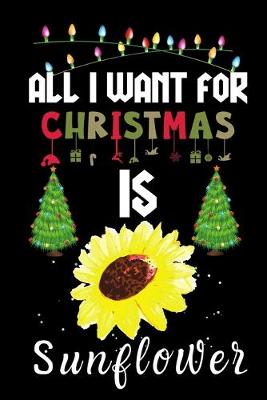 Book cover for All I Want For Christmas Is Sunflower