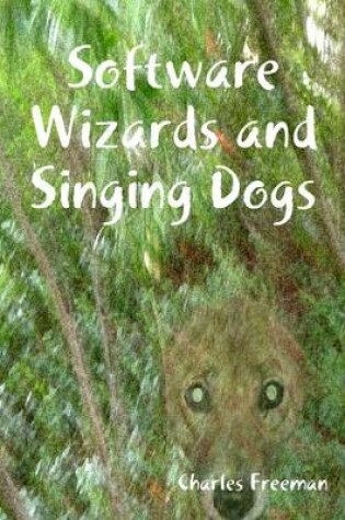 Cover of Software Wizards and Singing Dogs