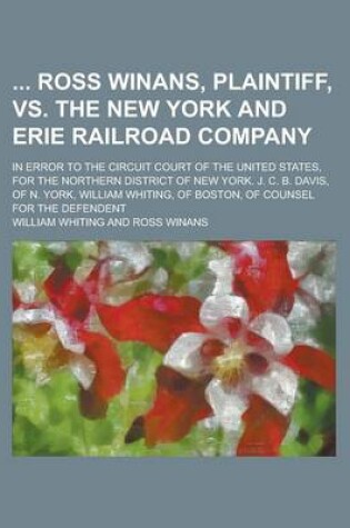 Cover of Ross Winans, Plaintiff, vs. the New York and Erie Railroad Company; In Error to the Circuit Court of the United States, for the Northern District of N