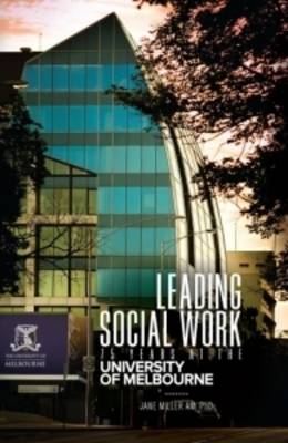 Book cover for Leading Social Work 75 Years at the University of Melbourne