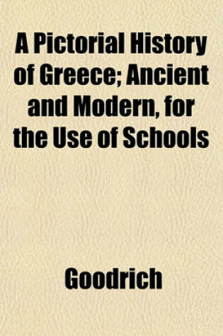 Cover of A Pictorial History of Greece; Ancient and Modern, for the Use of Schools