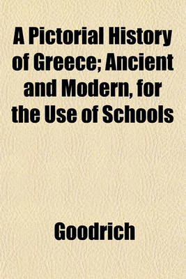 Book cover for A Pictorial History of Greece; Ancient and Modern, for the Use of Schools