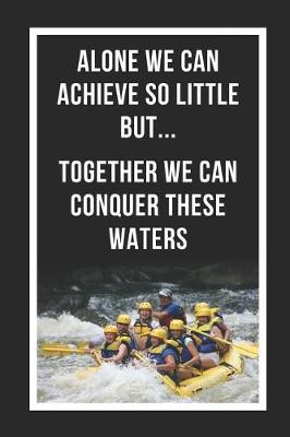 Book cover for Alone We Can Achieve So Little But Together We Can Conquer These Waters