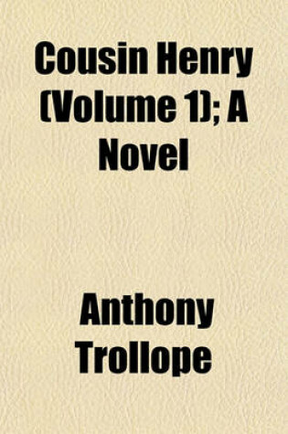 Cover of Cousin Henry (Volume 1); A Novel