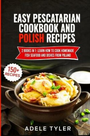 Cover of Easy Pescatarian Cookbook And Polish Recipes