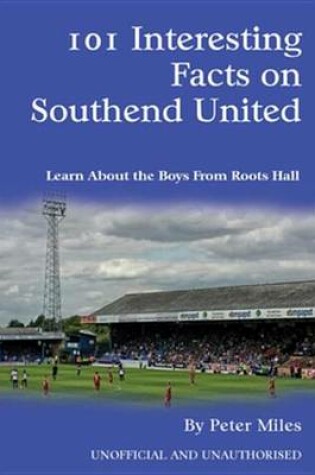 Cover of 101 Interesting Facts on Southend United