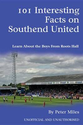 Book cover for 101 Interesting Facts on Southend United