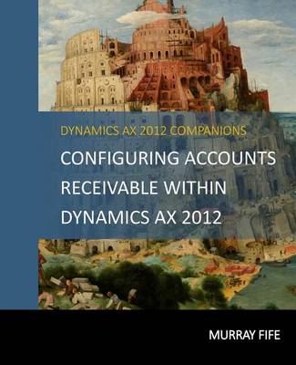 Book cover for Configuring Accounts Receivable Within Dynamics AX 2012