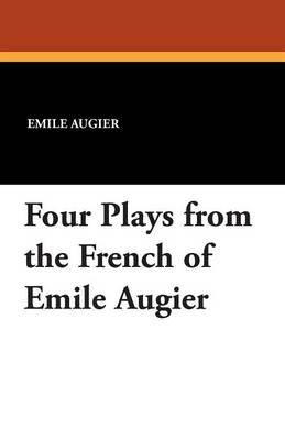 Book cover for Four Plays from the French of Emile Augier