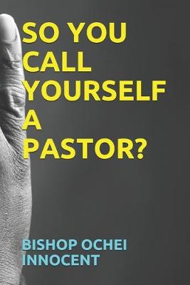 Book cover for So You Call Yourself a Pastor?