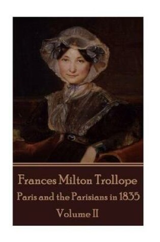Cover of Frances Milton Trollope - Paris and the Parisians in 1835 - Volume II