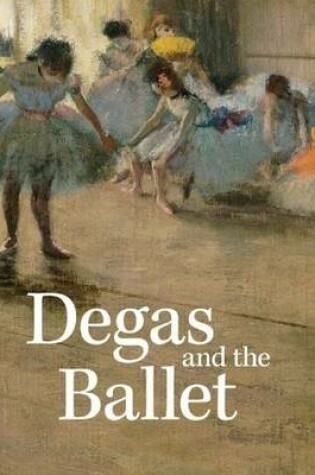 Cover of Degas and the Ballet