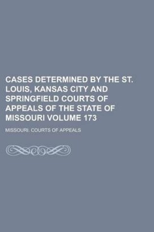 Cover of Cases Determined by the St. Louis, Kansas City and Springfield Courts of Appeals of the State of Missouri Volume 173