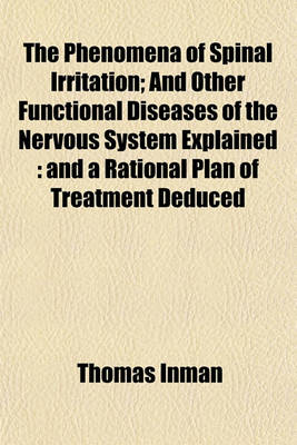 Book cover for The Phenomena of Spinal Irritation; And Other Functional Diseases of the Nervous System Explained