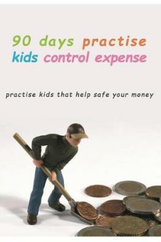 Cover of 90 Days Practise kids control Expense