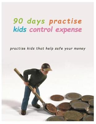 Book cover for 90 Days Practise kids control Expense