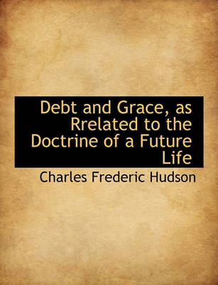 Book cover for Debt and Grace, as Rrelated to the Doctrine of a Future Life