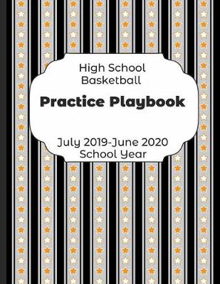 Book cover for High School Basketball Practice Playbook July 2019 - June 2020 School Year