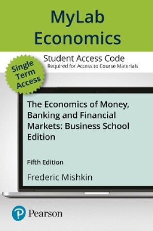 Cover of MyLab Economics with Pearson eText -- Access Card -- for The Economics of Money, Banking and Financial Markets, Business School Edition