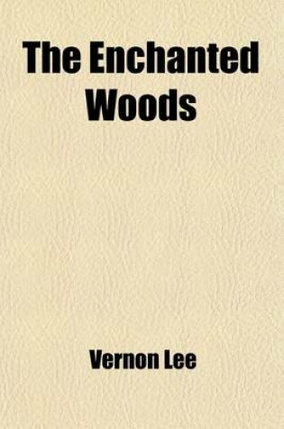 Cover of The Enchanted Woods; And Other Essays on the Genius of Places