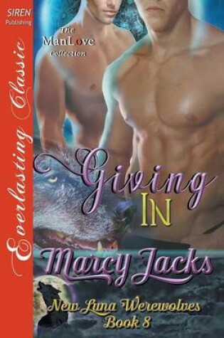 Cover of Giving in [New Luna Werewolves 8] (Siren Publishing Everlasting Classic Manlove)