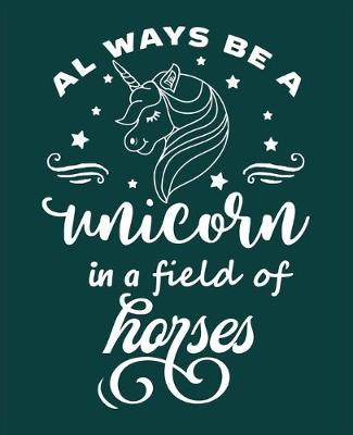 Book cover for Always be a unicorn in a field of horses