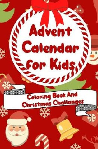 Cover of Advent Calendar For Kids Coloring Book and Christmas Challanges