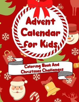 Book cover for Advent Calendar For Kids Coloring Book and Christmas Challanges