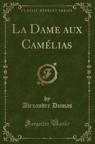 Cover of La Dame Aux Camélias (Classic Reprint)