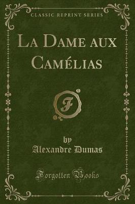 Book cover for La Dame Aux Camélias (Classic Reprint)