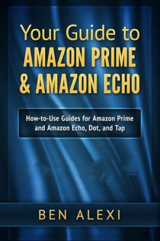 Cover of Your Guide to Amazon Prime & Amazon Echo