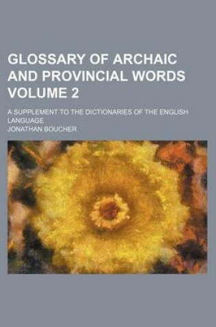 Cover of Glossary of Archaic and Provincial Words Volume 2; A Supplement to the Dictionaries of the English Language
