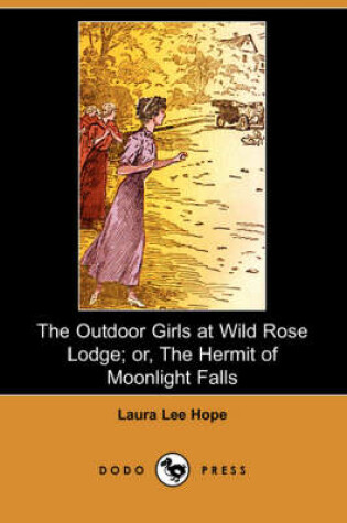 Cover of The Outdoor Girls at Wild Rose Lodge; Or, the Hermit of Moonlight Falls (Dodo Press)