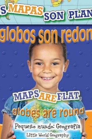 Cover of Los Mapas Son Planos, Los Globos Son Redondo (Maps Are Flat, Globes Are Round)